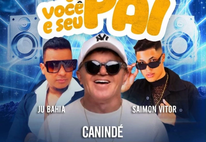 CANINDÉ EM MUSSURUNGA! “Eu, Você e Seu Pai” acontece neste domingo com shows
